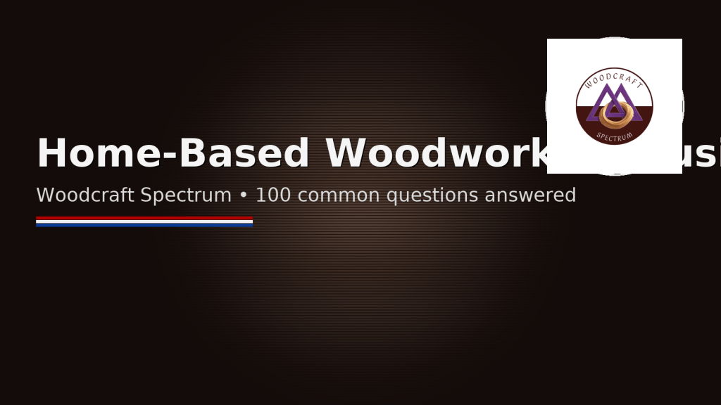 Home-Based Woodworking Business FAQ by Woodcraft Spectrum